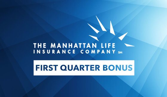 Manhattan Life First Quarter Bonus